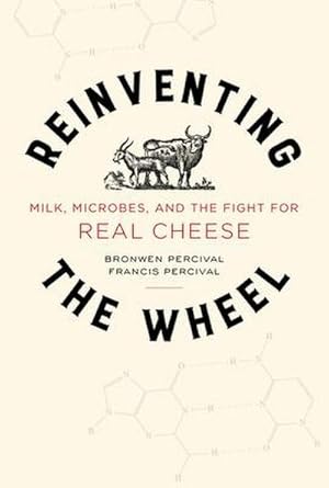 Immagine del venditore per Reinventing the Wheel : Milk, Microbes, and the Fight for Real Cheese Volume 65 venduto da AHA-BUCH GmbH