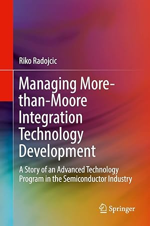 Bild des Verkufers fr Managing More-than-Moore Integration Technology Development: A Story of an Advanced Technology Program in the Semiconductor Industry zum Verkauf von Big River Books