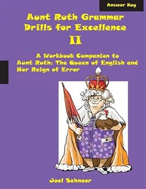Imagen del vendedor de Aunt Ruth Grammar Drills for Excellence II Answer Key: A Workbook Companion to Aunt Ruth: The Queen of English and Her Reign of Error a la venta por GreatBookPrices
