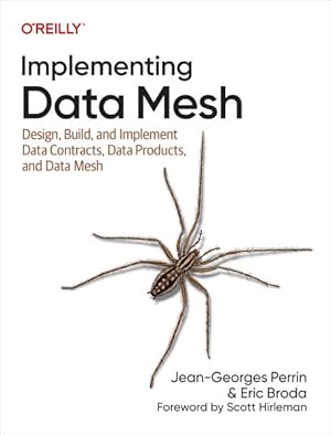 Imagen del vendedor de Implementing Data Mesh : Design, Build, and Implement Data Contracts, Data Products, and Data Mesh a la venta por GreatBookPrices