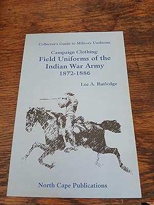 Bild des Verk�ufers f�r Campaign Clothing: Field Uniforms of the Indian War Army 1872-1886 zum Verkauf von Xochi's Bookstore & Gallery