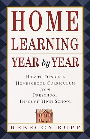 Bild des Verk�ufers f�r Home Learning Year by Year: How to Design a Homeschool Curriculum from Preschool Through High School zum Verkauf von Dream Books Co.