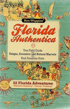 Imagen del vendedor de Florida Authentica: Your field guide to the unique, eccentric, and natural marvels of the real Sunshine State a la venta por Birkitt's Books