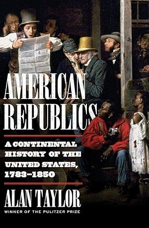 Bild des Verk�ufers f�r American Republics: A Continental History of the United States, 1783-1850 zum Verkauf von Dream Books Co.