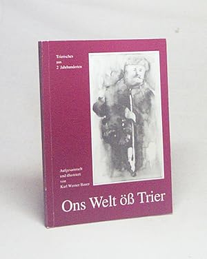 Bild des Verk�ufers f�r Ons Welt �� Trier : Trierisches aus 2 Jahrhunderten / aufgelesen von Karl Werner Bauer zum Verkauf von Versandantiquariat Buchegger