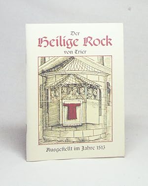 Bild des Verk�ufers f�r Der heilige Rock von Trier : "ein wahrhafftiger Tractat" aus dem Jahre 1513 �ber die Auffindung und Ausstellung der "Tunika Christi" samt einer Auflistung s�mtlicher damals bekannter Reliquien im Trierer Dom / Johannes Scheckmann zum Verkauf von Versandantiquariat Buchegger