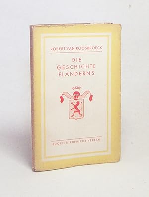 Bild des Verk�ufers f�r Die Geschichte Flanderns / Robert van Roosbroeck. [�bertr. v. Georg Goyert zur H�de] zum Verkauf von Versandantiquariat Buchegger