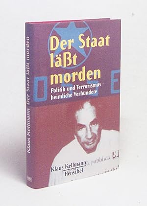 Bild des Verk�ufers f�r Der Staat l��t morden : Politik und Terrorismus - heimliche Verb�ndete / Klaus Kellmann zum Verkauf von Versandantiquariat Buchegger