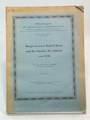 Bild des Verk�ufers f�r B�rgermeister Rudolf Brun und die Z�rcher Revolution von 1336. (= Mitteilungen der Antiquarischen Gesellschaft in Z�rich, Band XXXI, Heft 5). zum Verkauf von Antiquariat Bookfarm