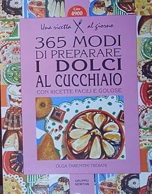 Immagine del venditore per Tarentini troiani TRECENTOSESSANTACINQUE MODI DI PREPARARE I DOLCI AL CUCCHIAIO venduto da Genesis Books