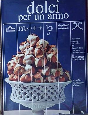Seller image for Leone bosi DOLCI PER UN ANNO TRECENTO RICETTE RACCOLTE DA LEONE BOSI for sale by Genesis Books