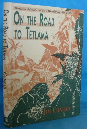 Seller image for On the Road to Tetlama: Mexican Adventures of a Wandering Naturalist for sale by Alhambra Books