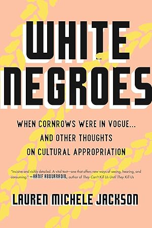 Imagen del vendedor de White Negroes: When Cornrows Were in Vogue . and Other Thoughts on Cultural Appropriation a la venta por clickgoodwillbooks