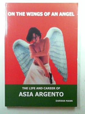 Seller image for On the wings of an angel: the life and career of Asia Argento for sale by Cotswold Internet Books