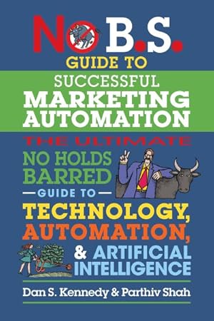Immagine del venditore per No B.s. Guide to Successful Marketing Automation : The Ultimate No Holds Barred Guide to Using Technology, Automation, and Artificial Intelligence in Marketing venduto da GreatBookPricesUK