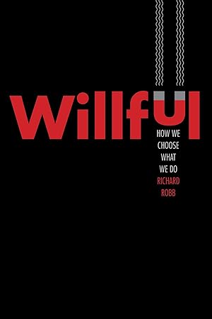 Imagen del vendedor de Willful: How We Choose What We Do a la venta por Big River Books