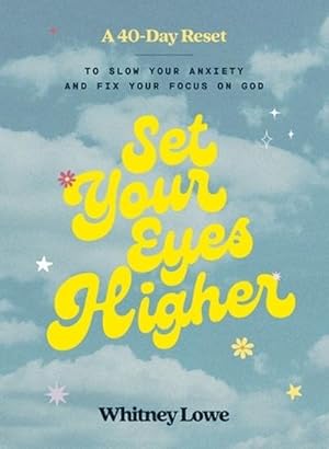 Bild des Verk�ufers f�r Set Your Eyes Higher : A 40-Day Reset to Slow Your Anxiety and Fix Your Focus on God (a Devotional) zum Verkauf von AHA-BUCH GmbH