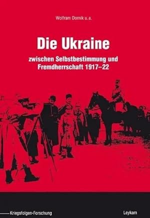 Bild des Verk�ufers f�r Die Ukraine | zwischen Selbstbestimmung und Fremdherrschaft 1917 - 22 zum Verkauf von preigu