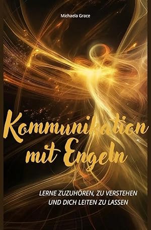 Immagine del venditore per Kommunikation mit Engeln | Lerne zuzuh�ren, zu verstehen und dich leiten zu lassen. DE venduto da preigu