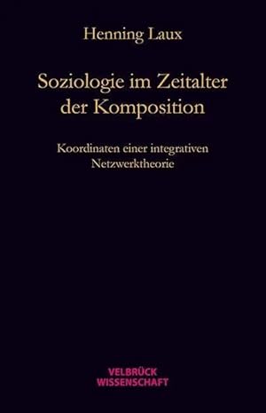Imagen del vendedor de Soziologie im Zeitalter der Komposition | Koordinaten einer relational-dynamischen Netzwerktheorie a la venta por preigu