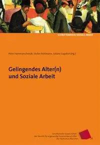 Bild des Verkufers fr Gelingendes Alter(n) und Soziale Arbeit | Soziale Arbeit 5, Schriftenreihe Soziale Arbeit der Fakultt fr angewandte Sozialwissenschaften der Hochschule Mnchen 5 zum Verkauf von preigu
