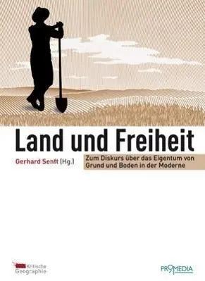 Immagine del venditore per Land und Freiheit | Zum Diskurs �ber das Eigentum an Grund und Boden in der Moderne - Kritische Geographie 18 venduto da preigu