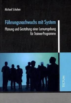 Bild des Verk�ufers f�r F�hrungsnachwuchs mit System | Planung und Gestaltung einer Lernumgebung f�r Trainee-Programme zum Verkauf von preigu