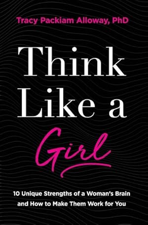 Seller image for Think Like a Girl : 10 Unique Strengths of a Woman's Brain and How to Make Them Work for You for sale by AHA-BUCH GmbH