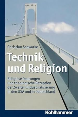 Imagen del vendedor de Technik und Religion | Religi�se Deutungen und theologische Rezeption der Zweiten Industrialisierung in den USA und in Deutschland a la venta por preigu