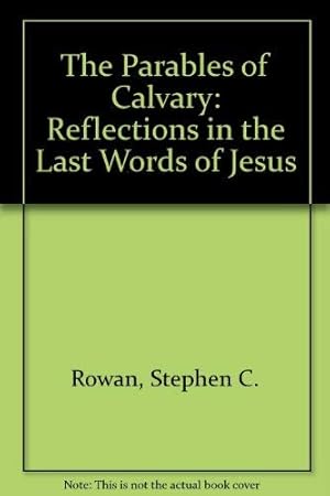 Bild des Verk�ufers f�r The Parables of Calvary: Reflections in the Last Words of Jesus zum Verkauf von WeBuyBooks