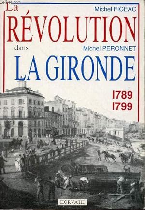 Bild des Verk�ufers f�r La r�volution dans la Gironde 1789-1799. zum Verkauf von Le-Livre