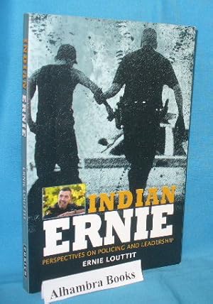 Immagine del venditore per Indian Ernie : Perspectives on Policing and Leadership venduto da Alhambra Books