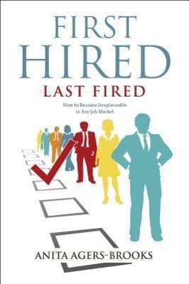 Bild des Verk�ufers f�r First Hired, Last Fired: How to Become Irreplaceable in Any Job Market zum Verkauf von moluna