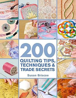 Seller image for 200 Quilting Tips, Techniques & Trade Secrets: An Indispensable Reference of Technical Know-How and Troubleshooting Tips for sale by Blue Vase Books