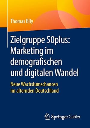 Immagine del venditore per Zielgruppe 50plus: Marketing im demografischen und digitalen Wandel | Neue Wachstumschancen im alternden Deutschland venduto da preigu