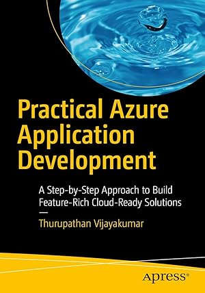 Immagine del venditore per Practical Azure Application Development: A Step-by-Step Approach to Build Feature-Rich Cloud-Ready Solutions venduto da Fables Books