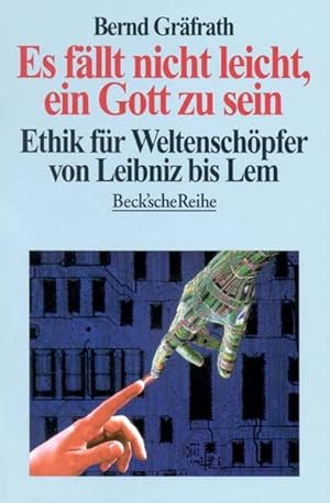 Bild des Verk�ufers f�r Es f�llt nicht leicht, ein Gott zu sein : Ethik f�r Weltsch�pfer von Leibniz bis Lem Bernd Gr�frath zum Verkauf von B�cher bei den 7 Bergen