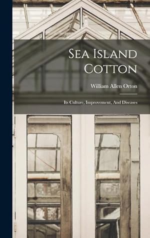Bild des Verk�ufers f�r Sea Island Cotton: Its Culture, Improvement, And Diseases zum Verkauf von moluna