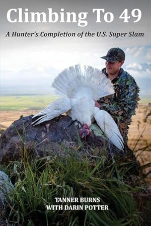Immagine del venditore per Climbing To 49 : A Hunter's Completion of the U.S. Super Slam venduto da AHA-BUCH GmbH