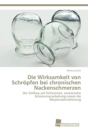 Seller image for Die Wirksamkeit von Schr�pfen bei chronischen Nackenschmerzen | Der Einfluss auf Schmerzen, sensorische Schmerzverarbeitung sowie die K�rperwahrnehmung for sale by preigu