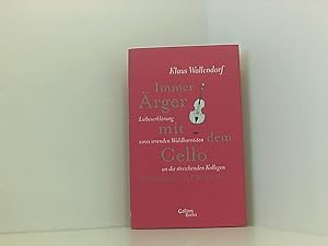 Imagen del vendedor de Immer �rger mit dem Cello: Liebeserkl�rung eines irrenden Waldhornisten an die streichenden Kollegen Liebeserkl�rung eines irrenden Waldhornisten an die streichenden Kollegen a la venta por Book Broker