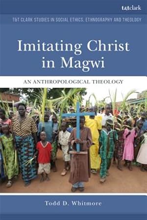 Bild des Verk�ufers f�r Imitating Christ in Magwi : An Anthropological Theology zum Verkauf von GreatBookPrices