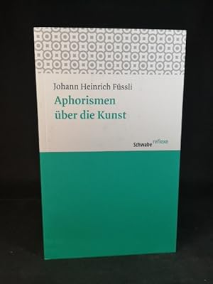 Bild des Verk�ufers f�r Aphorismen �ber die Kunst: Ubersetzt Und Herausgegeben Von Eudo C. Mason. Mit Einem Nachwort Zur Neuausgabe Von Matthias Vogel (Schwabe reflexe, Band 9) Heinrich F�ssli. �bers. und hrsg. von Eudo C. Mason. Mit einem Nachw. zur Neuausg. von Beat Wyss zum Verkauf von ANTIQUARIAT Franke BRUDDENBOOKS