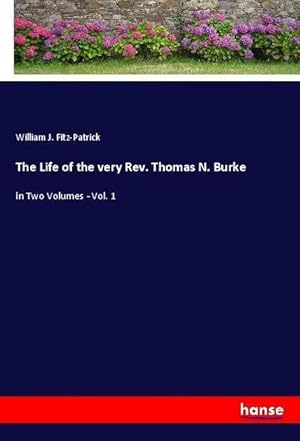 Seller image for The Life of the very Rev. Thomas N. Burke | in Two Volumes - Vol. 1 for sale by preigu