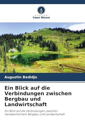 Immagine del venditore per Ein Blick auf die Verbindungen zwischen Bergbau und Landwirtschaft | Ein Blick auf die Verbindungen zwischen handwerklichem Bergbau und Landwirtschaft venduto da preigu