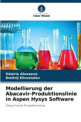 Imagen del vendedor de Modellierung der Abacavir-Produktionslinie in Aspen Hysys Software | Entwurf einer Produktionslinie a la venta por preigu