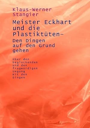 Immagine del venditore per Meister Eckhart und die Plastikt�ten - Den Dingen auf den Grund gehen | �ber den begl�ckenden und den fragw�rdigen Umgang mit den Dingen. DE venduto da preigu