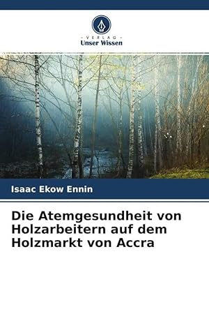 Bild des Verk�ufers f�r Die Atemgesundheit von Holzarbeitern auf dem Holzmarkt von Accra zum Verkauf von preigu