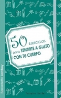 Imagen del vendedor de 50 ejercicios para sentirte a gusto con tu cuerpo a la venta por Espacio Logop�dico