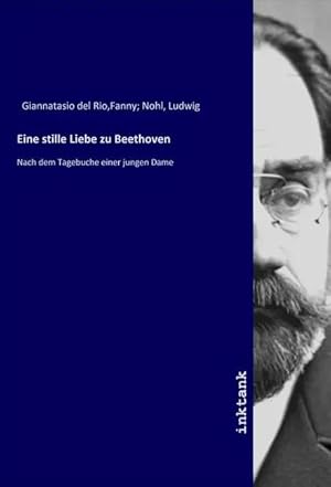 Immagine del venditore per Eine stille Liebe zu Beethoven | Nach dem Tagebuche einer jungen Dame venduto da preigu